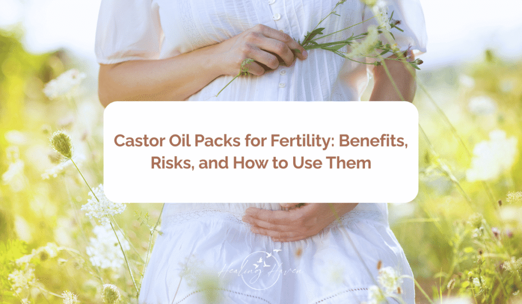 Castor Oil Packs for Fertility